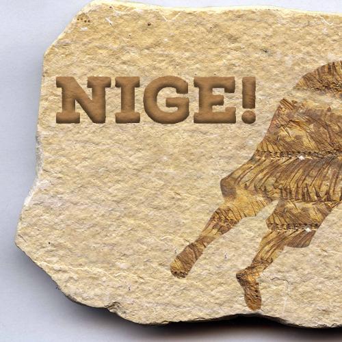 Nige is going EXTINCT!!