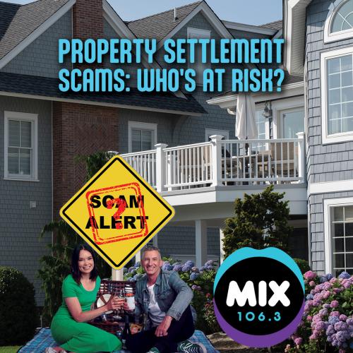 PROPERTY SETTLEMENT SCAMS: WHO’S AT RISK?