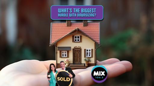 WHAT’S THE BIGGEST HURDLE WITH DOWNSIZING?