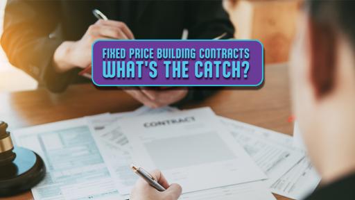 FIXED PRICE BUILDING CONTRACTS – WHAT’S THE CATCH?