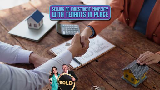 SELLING AN INVESTMENT PROPERTY WITH TENANTS IN PLACE